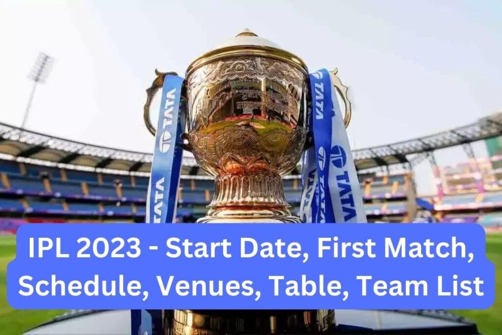 IPL 2023 - Start Date, First Match, Schedule, Venues, Table & Team List